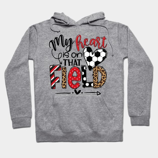 My Heart Is On That Field Soccer Red Leopard Tee Soccer Mom Hoodie by Wonder man 